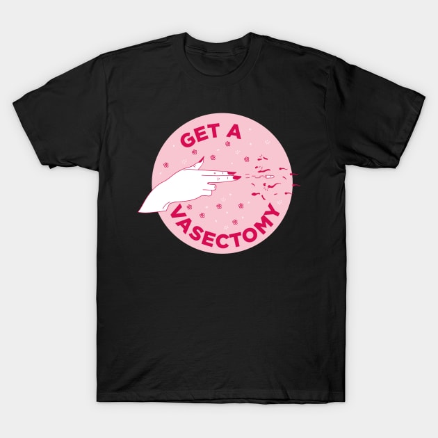 Get a vasectomy / Abortion rights T-Shirt by nanaminhae